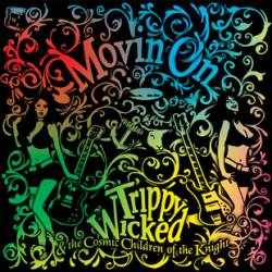Trippy Wicked And The Cosmic Children Of The Knigh : Movin On